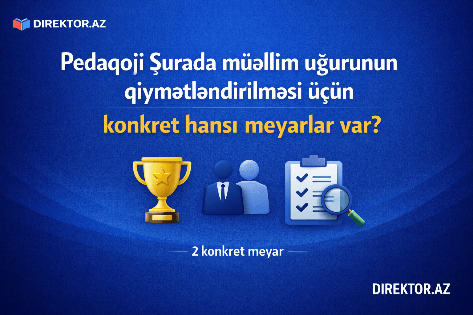 Pedaqoji Şurada müəllim uğurunun qiymətləndirilməsi üçün konkret hansı meyarlar var?