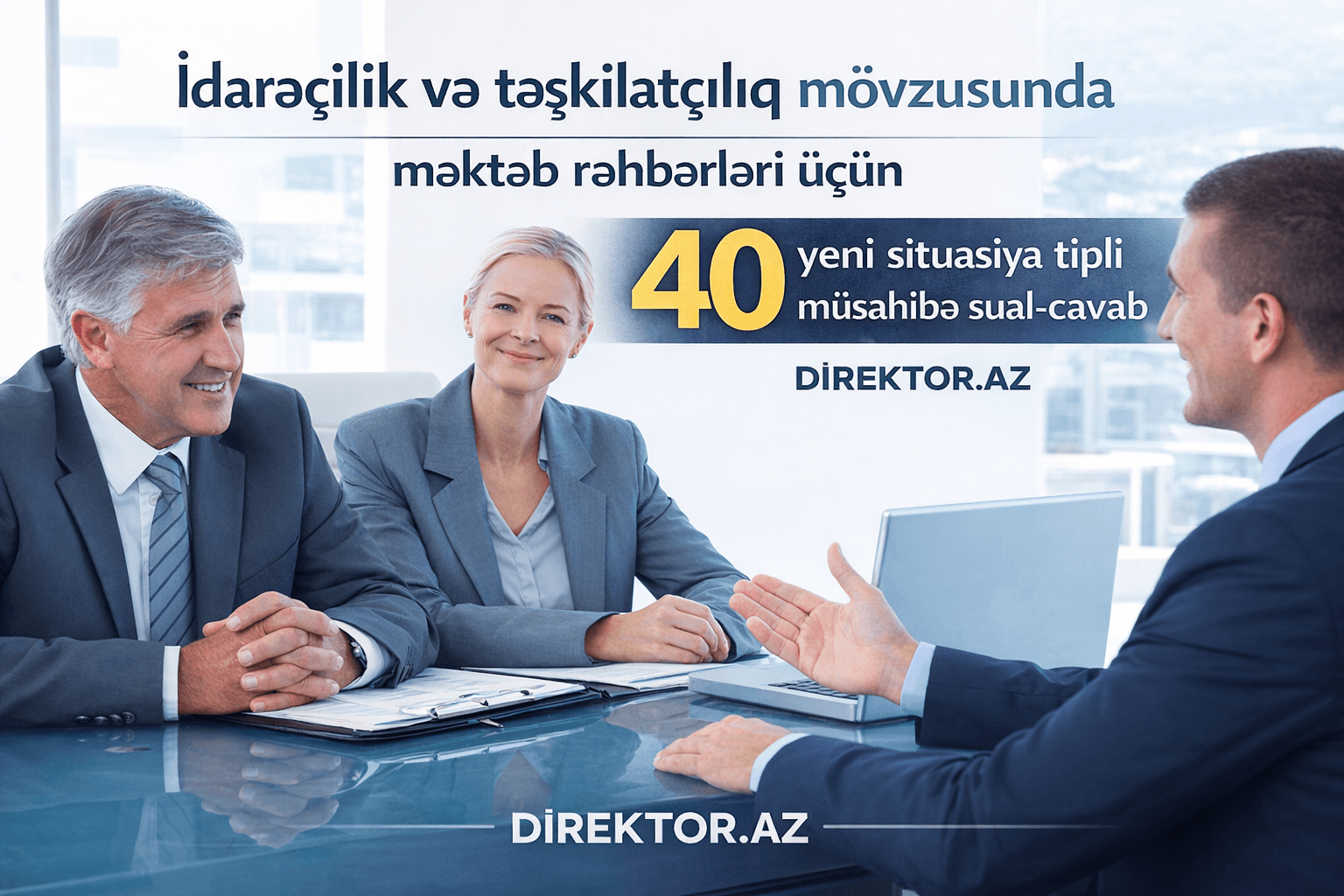 İdarəçilik və təşkilatçılıq mövzusunda məktəb rəhbərləri üçün 40 yeni situasiya tipli müsahibə sual-cavab