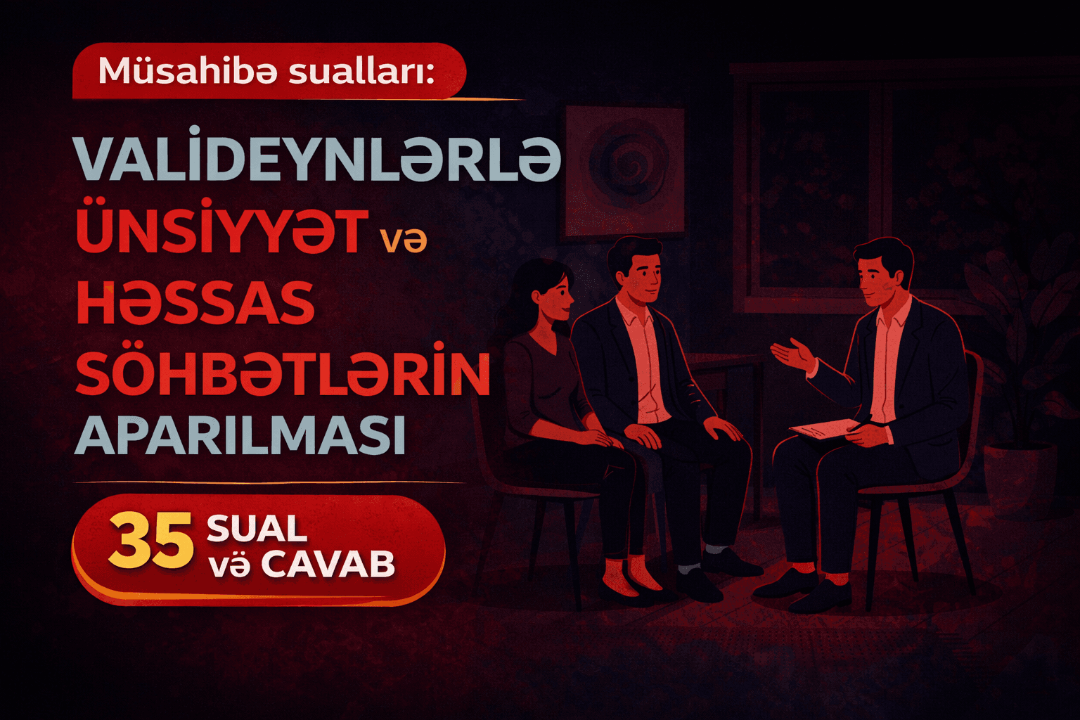 Valideynlərlə ünsiyyət və həssas söhbətlərin aparılması 35 müsahibə sualları və cavabları