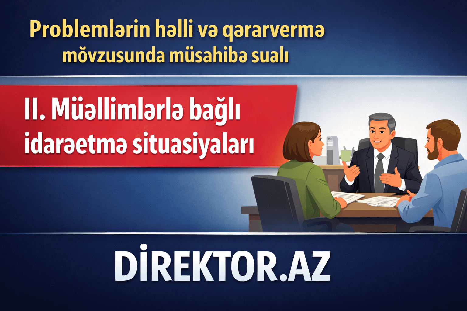 II. Müəllimlərlə bağlı idarəetmə situasiyaları Müsahibə sualları və cavabları 