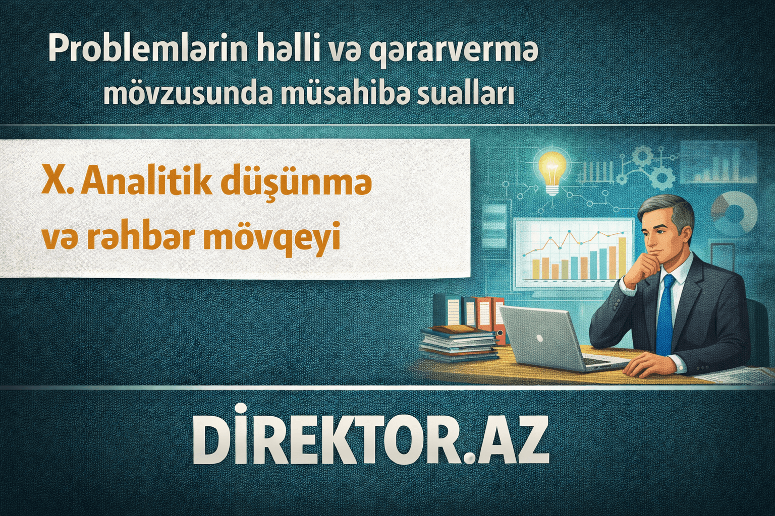 X. Analitik düşünmə və rəhbər mövqeyi Müsahibə sualları