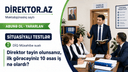 DİQ Müsahibə sualı -Direktor təyin olunsanız, ilk görəcəyiniz 10 əsas iş nə olardı? Situasiyalı testlər 