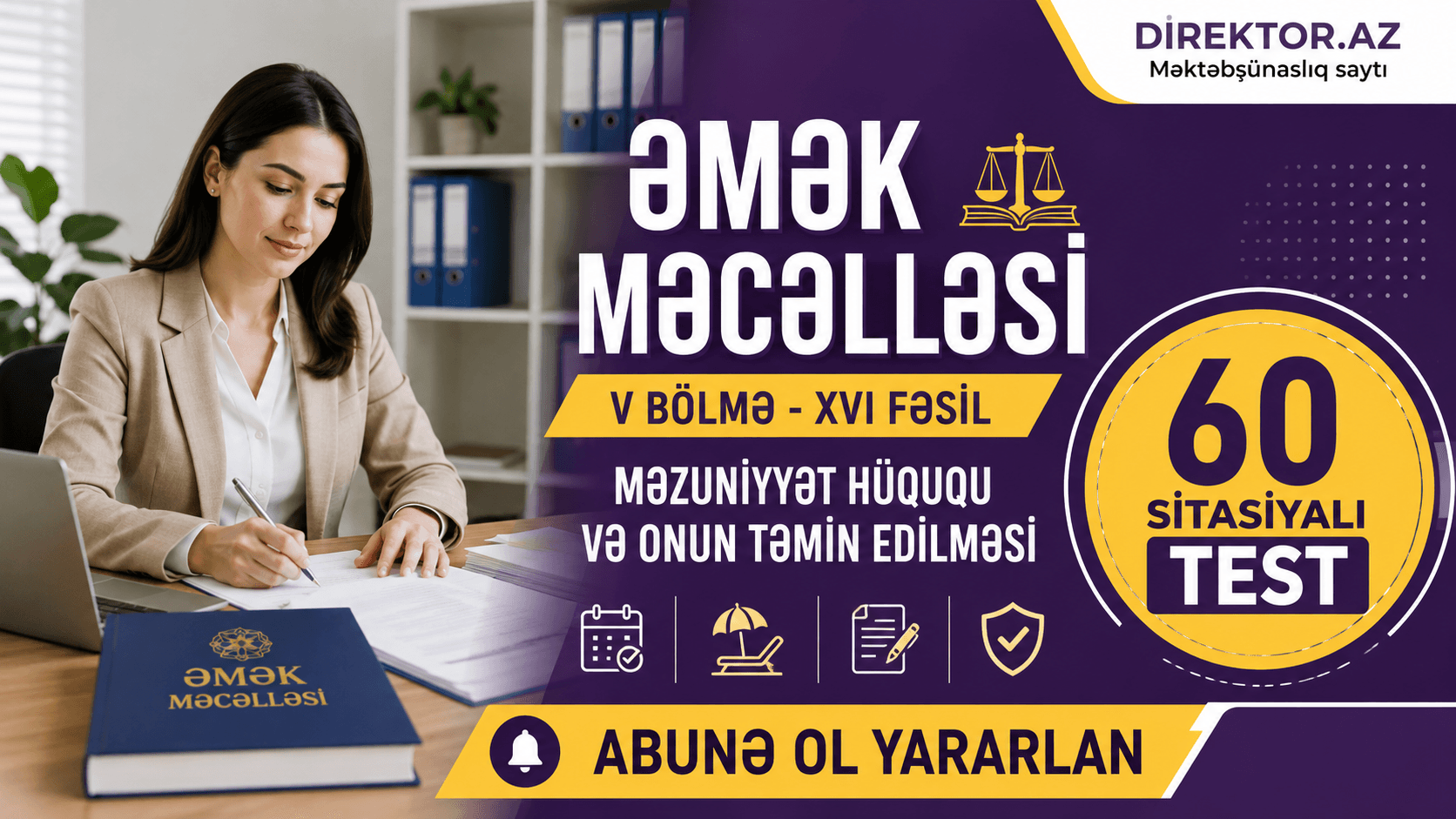 Əmək Məcəlləsi V Bölmə - XVI fəsil. Məzuniyyət hüququ və onun təmin edilməsi  60 Sitasiyalı test