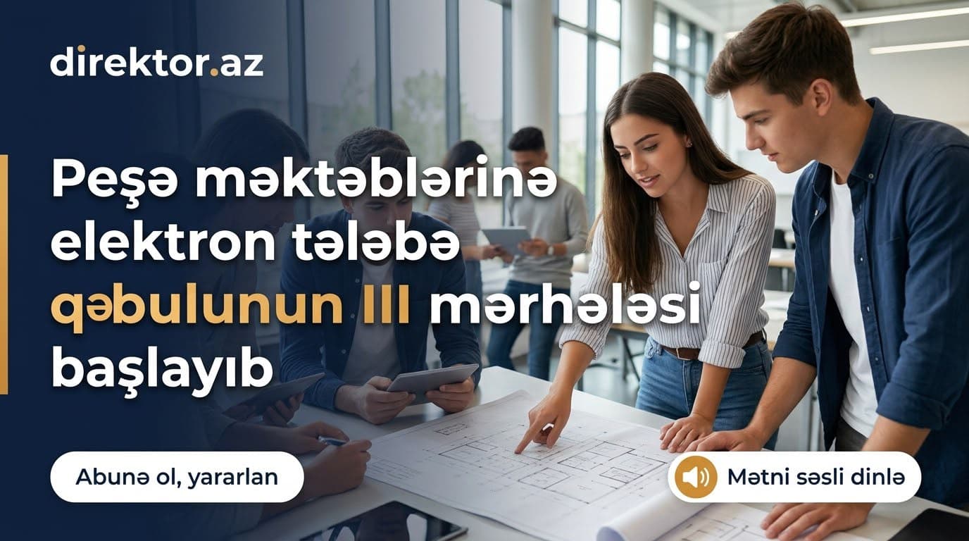 Peşə məktəblərinə elektron tələbə qəbulunun III mərhələsi başlayıb