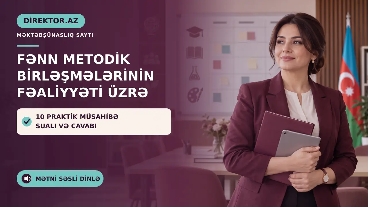 Fənn metodik birləşmələrinin fəaliyyəti üzrə 10 praktik müsahibə sualı və cavabı