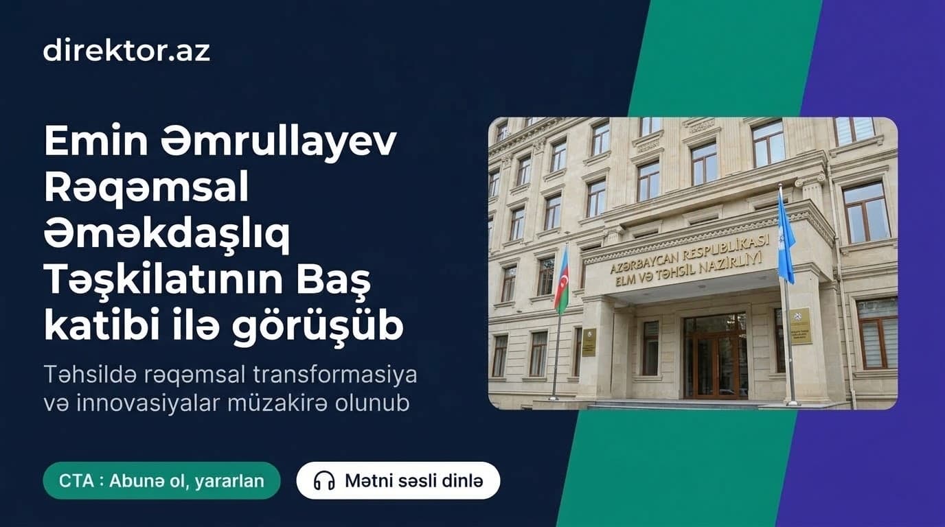 Elm və təhsil naziri Rəqəmsal Əməkdaşlıq Təşkilatının Baş katibi ilə görüşüb