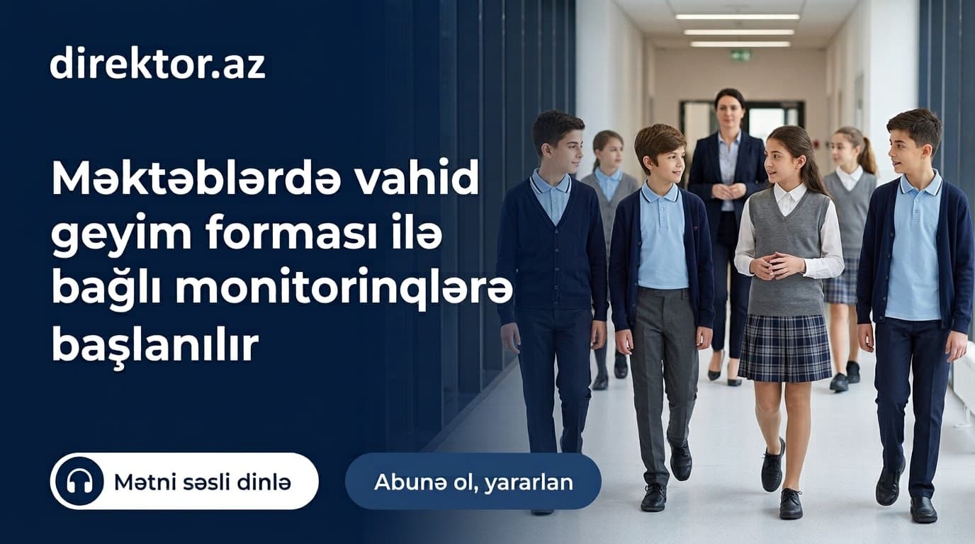 Məktəblərdə geyim formalarına dair monitorinqlər təşkil ediləcək
