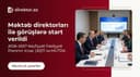 Məktəb direktorları ilə təhsildə keyfiyyətin artırılmasına dair görüşlərə başlanılıb