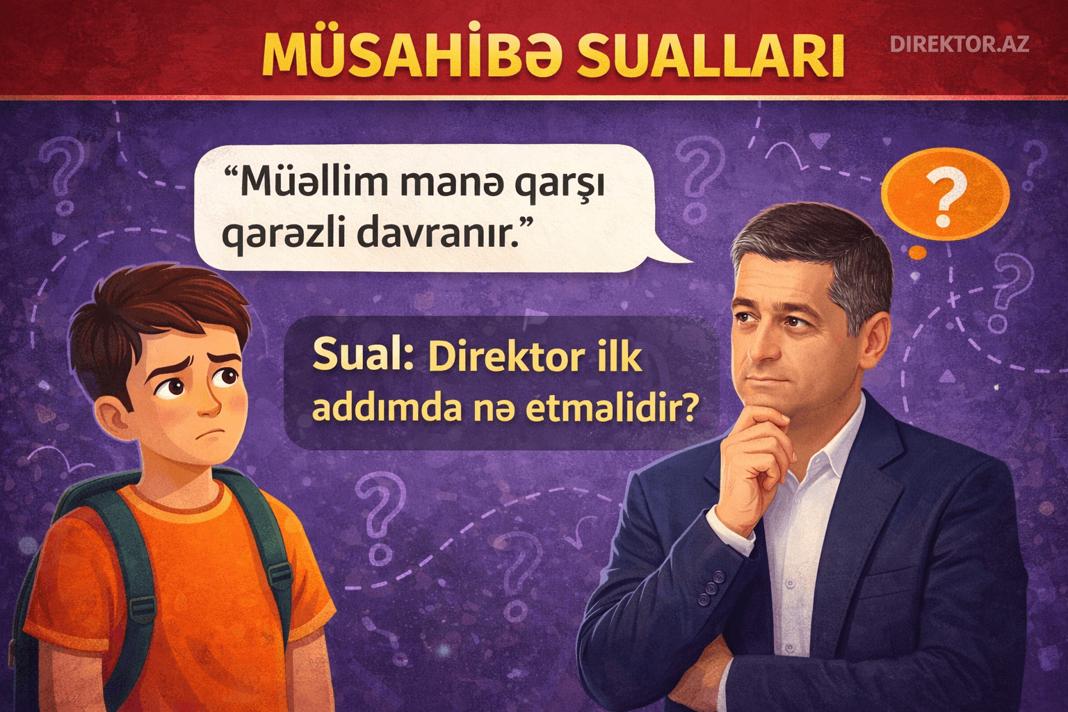 Müsahibə sualları: 1. Şagird deyir: “Müəllim mənə qarşı qərəzli davranır.”