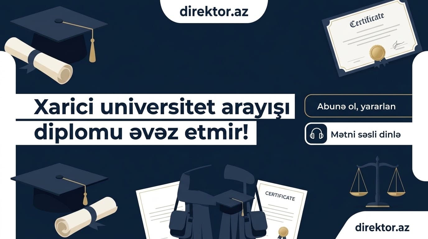 Xaricdə təhsil alan məzunların nəzərinə: Universitet arayışı diplomu əvəz etmir