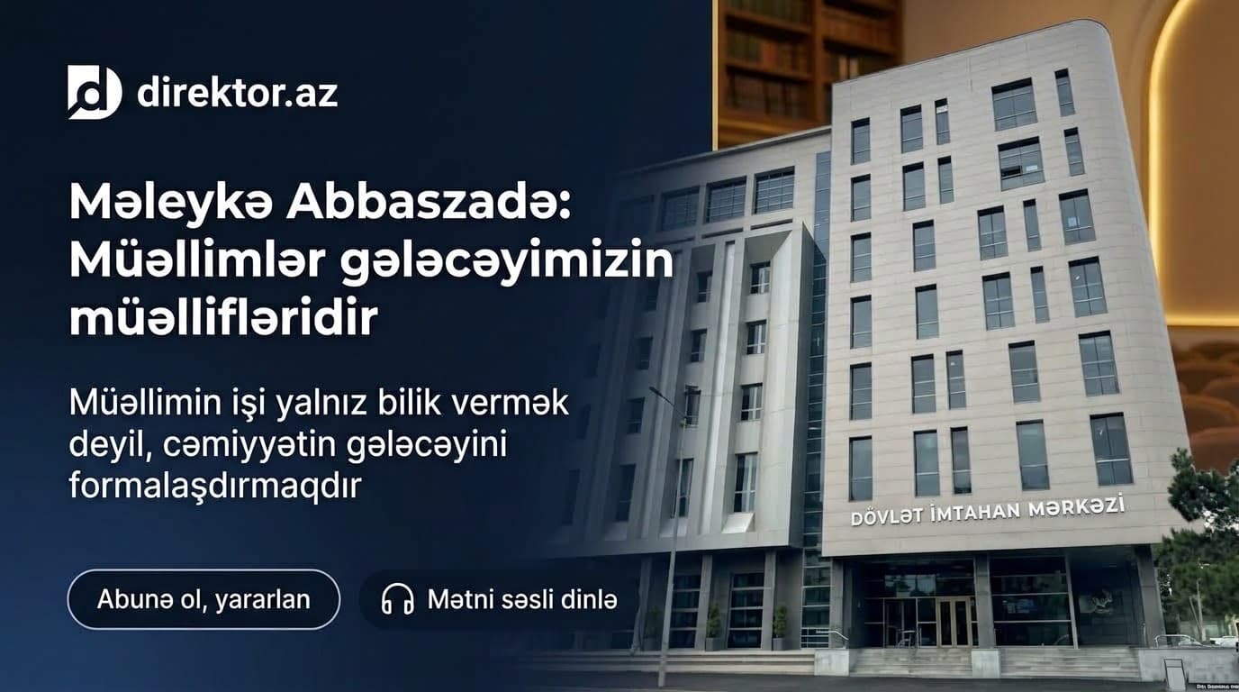 Məleykə Abbaszadə “Müəllim sinfə daxil olarkən məsuliyyətini hiss etməlidir”