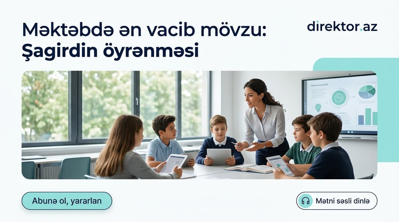 “45 dəqiqənin sonunda müəllim əmin olmalıdır ki, şagird öyrənir” - NAZİR