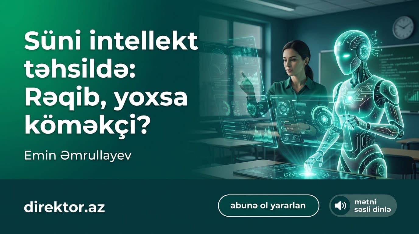 “Süni intellektdən istifadən edən müəllimlə digər müəllimlər arasında fərq olacaq”