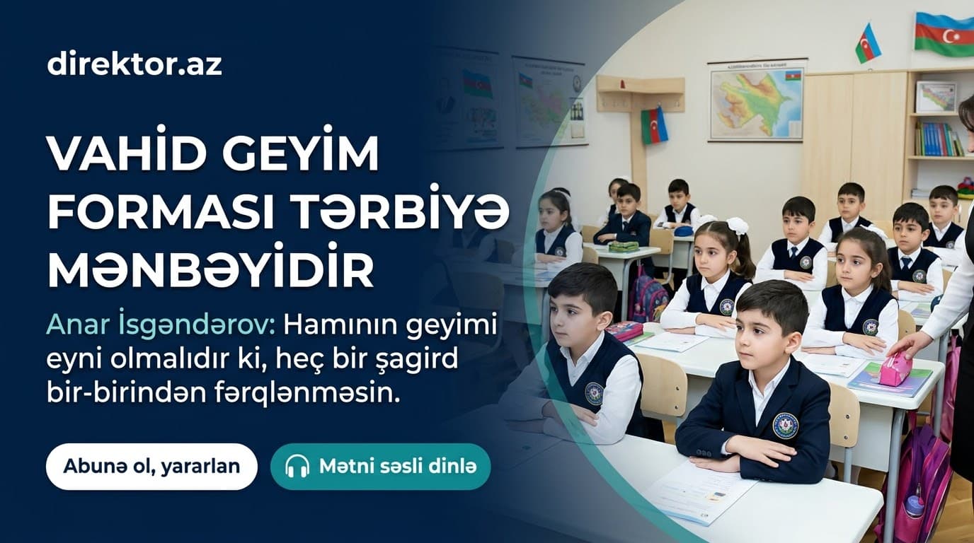 “Vahid məktəbli formasının əsas məqsədi bərabərlik yaratmaqdır” - Komitə Sədri